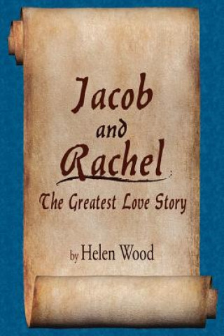 Kniha Jacob and Rachel- The Greatest Love Story Helen Wood