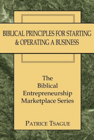 Kniha Biblical Principles for Starting and Operating a Business Patrice Tsague