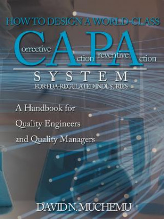 Carte HOW TO DESIGN A WORLD-CLASS Corrective Action Preventive Action SYSTEM FOR FDA-REGULATED INDUSTRIES DAVID N. MUCHEMU