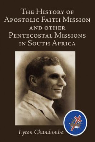 Kniha History of Apostolic Faith Mission and Other Pentecostal Missions in South Africa Lyton Chandomba