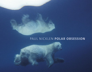 Kniha Polar Obsession Paul Nicklen