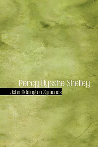 Könyv Percy Bysshe Shelley John Addington Symonds