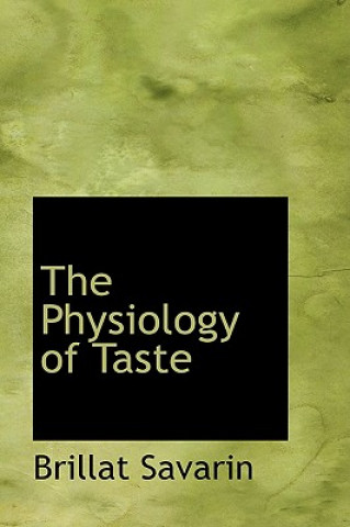 Kniha Physiology of Taste Brillat Savarin