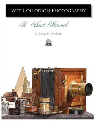 Książka Wet Collodion Photography - A Short Manual George Berkhofer