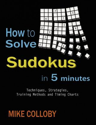 Könyv How to Solve Sudokus in 5 Minutes - Techniques, Strategies, Training Methods and Timing Charts for Hard and Extreme Sudoku's Mike Colloby