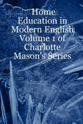 Kniha Home Education in Modern English: Volume 1 of Charlotte Mason's Series Leslie Noelani Laurio