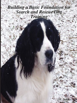 Carte Building a Basic Foundation for Search and Rescue Dog Training J. C. Judah