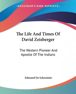 Buch The Life And Times Of David Zeisberger: The Western Pioneer And Apostle Of The Indians Edmund De Schweinitz