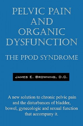 Könyv Pelvic Pain and Organic Dysfunction James E Browning DC