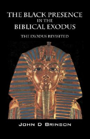 Carte Black Presence in the Biblical Exodus John D Brinson MDiv