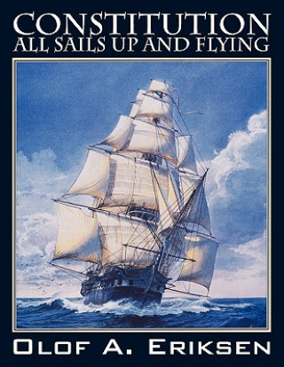 Książka Constitution - All Sails Up and Flying Olof A Eriksen