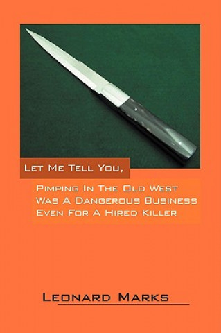 Libro Let Me Tell You, Pimping in the Old West Was a Dangerous Business Even for a Hired Killer Leonard Marks