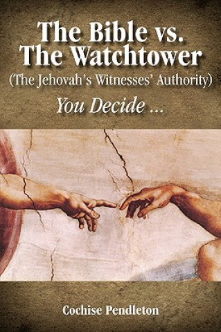 Książka Bible vs. the Watchtower (the Jehovah's Witnesses' Authority) Cochise Pendleton