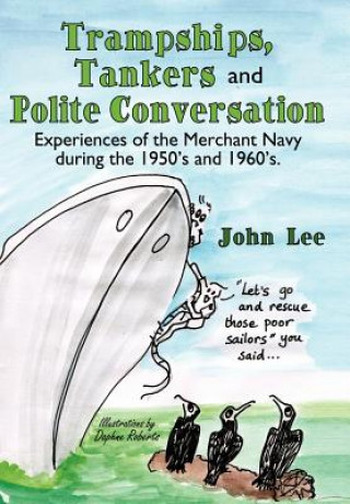 Kniha Trampships, Tankers and Polite Conversation John Lee