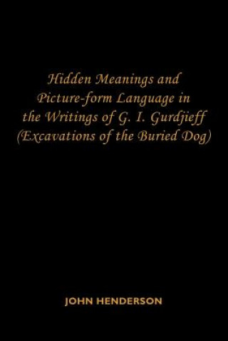 Könyv Hidden Meanings and Picture-form Language in the Writings of G.I. Gurdjieff John