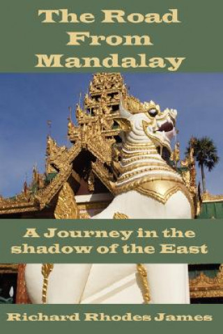 Kniha Road From Mandalay Richard Rhodes James