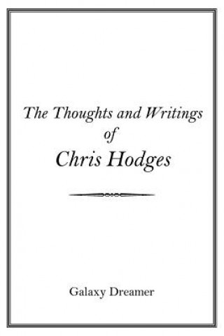 Kniha Thoughts and Writings of Chris Hodges Galaxy Dreamer