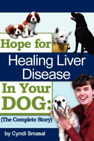 Buch Hope For Healing Liver Disease In Your Dog Cyndi Smasal