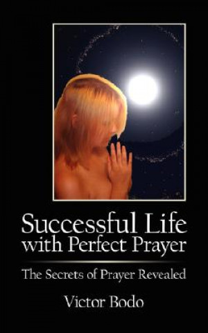 Könyv Successful Life with Perfect Prayer Victor Bodo