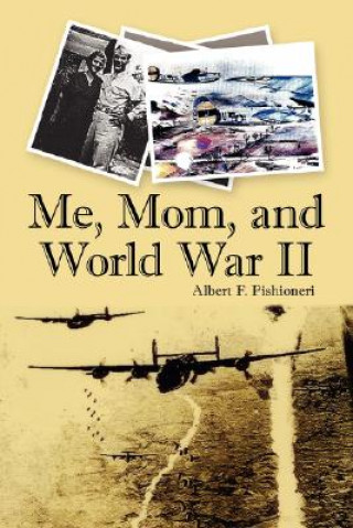 Kniha Me, Mom, and World War II Albert F. Pishioneri