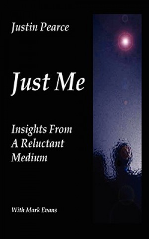 Kniha Just Me, Insights from a Reluctant Medium Justin Pearce