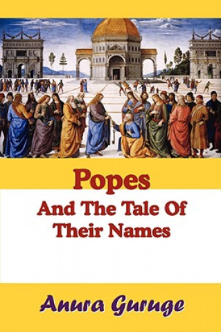 Kniha Popes and the Tale of Their Names Anura Guruge