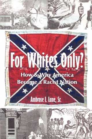 Book For Whites Only? How and Why America Became a Racist Nation Sr.