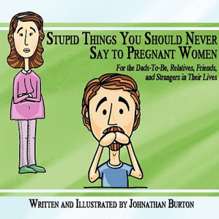 Könyv Stupid Things You Should Never Say to Pregnant Women Johnathan Burton