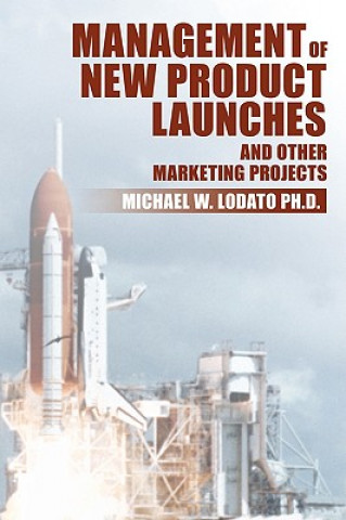 Книга Management of New Product Launches and Other Marketing Projects Michael W. Lodato Ph.D.