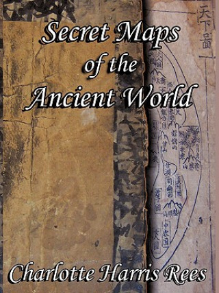 Könyv Secret Maps of the Ancient World Charlotte Harr Rees