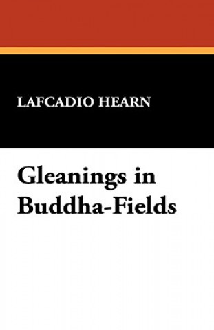 Knjiga Gleanings in Buddha-Fields Lafcadio Hearn