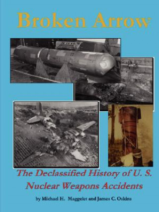 Książka Broken Arrow - the Declassified History of U.S. Nuclear Weapons Accidents James C. Oskins
