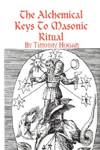 Kniha Alchemical Keys To Masonic Ritual Timothy Hogan