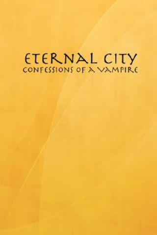 Kniha Eternal City: Confessions of a Vampire J William Davi Kirkpatrick