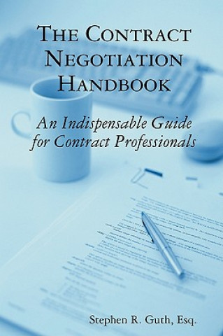 Kniha Contract Negotiation Handbook: An Indispensable Guide for Contract Professionals Stephen Guth