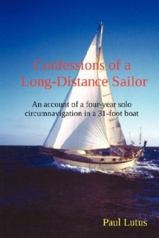 Könyv Confessions of a Long-Distance Sailor Paul Lutus