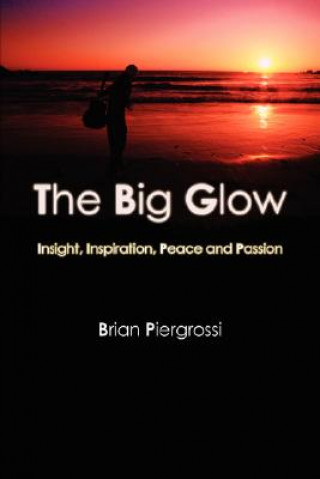 Carte Big Glow: Insight, Inspiration, Peace and Passion Brian Piergrossi