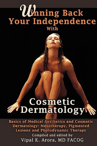 Carte Winning Back Your Independence with Cosmetic Dermatology - Basics of Medical Aesthetics and Cosmetic Dermatology: Mesotheraphy, Pigmented Lesions and Vipal Arora