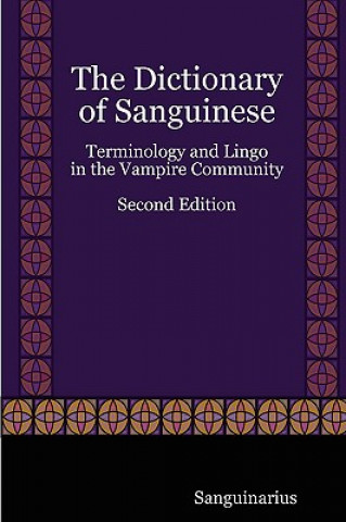 Carte Dictionary of Sanguinese: Terminology and Lingo in the Vampire Community, Second Edition Sanguinarius