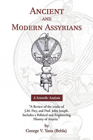 Könyv Ancient and Modern Assyrians George V. Yana