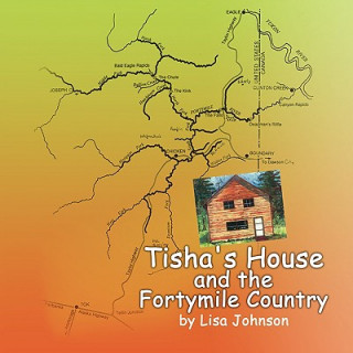 Carte Tisha's House and the Fortymile Country Lisa Johnson