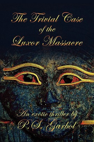 Книга Trivial Case of the Luxor Massacre P.S. Garbol