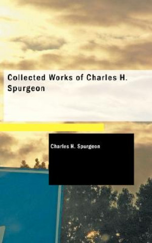 Carte Collected Works of Charles H. Spurgeon Charles H. Spurgeon