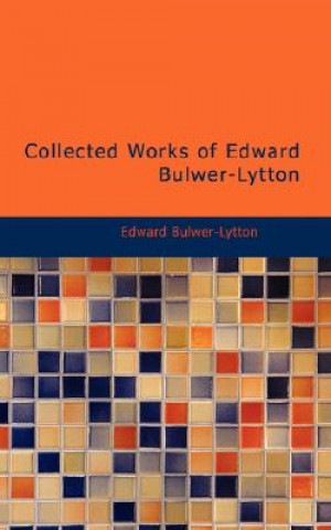 Knjiga Collected Works of Edward Bulwer-Lytton Edward Bulwer-Lytton