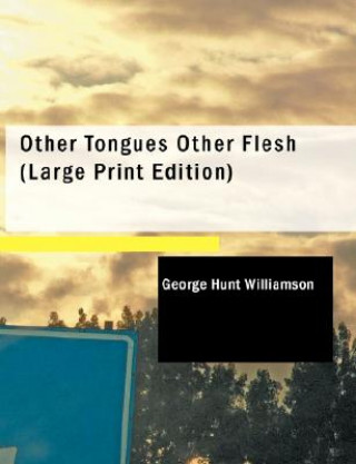 Kniha Other Tongues Other Flesh George Hunt Williamson