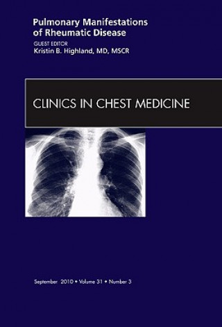 Könyv Pulmonary Manifestations of Rheumatic Disease, An Issue of Clinics in Chest Medicine Kristin Highland