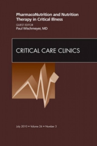 Knjiga PharmacoNutrition and Nutrition Therapy in Critical Illness, An Issue of Critical Care Clinics Paul Wischmeyer