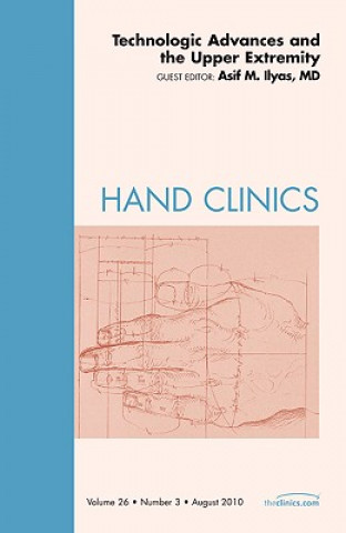 Książka Technologic Advances and the Upper Extremity, An Issue of Hand Clinics Asif Ilyas