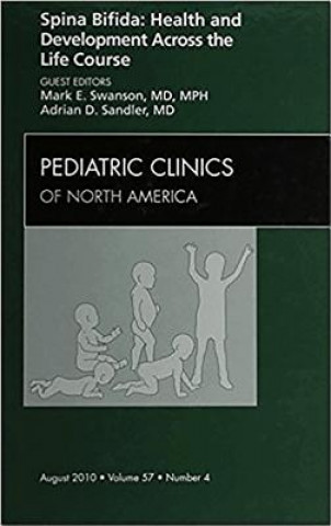 Livre Spina Bifida: Health and Developments Across the Life Course, An Issue of Pediatric Clinics Mark E Swanson