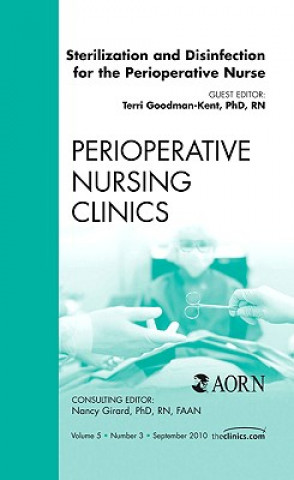 Könyv Sterilization and Disinfection for the Perioperative Nurse, An Issue of Perioperative Nursing Clinics Terrie Goodman-Kent